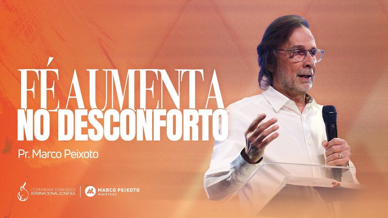 Fé Aumenta no Desconforto | Pr. Marco Peixoto