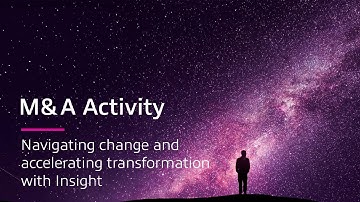 M&A Activity: Navigating Change and Accelerating Transformation With Insight