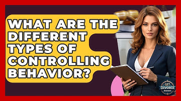 What Are The Different Types Of Controlling Behavior? - Get Divorce Answers