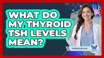 What Do My Thyroid TSH Levels Mean? - Thyroid Wellness Hub