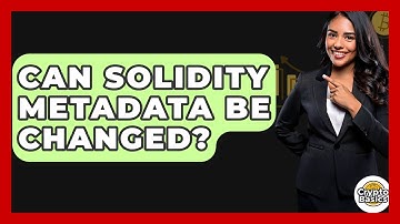 Can Solidity Metadata Be Changed? - CryptoBasics360.com