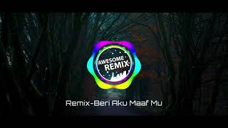 Remix-Beri Aku Maaf Mu