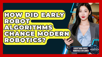 How Did Early Robot Algorithms Change Modern Robotics? - Everything About Robotics Explained