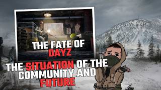 The Fate Of DayZ | The Situation Of The community And Future