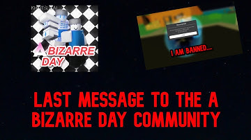 Last Message To The A Bizarre Day Community
