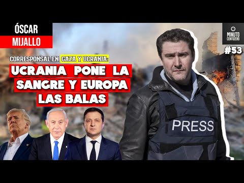 ÓSCAR MIJALLO: CORRESPONSAL DE GUERRA, TRUMP Y UCRANIA, ISRAEL Y PALESTINA... | MinutoCientoZero 53