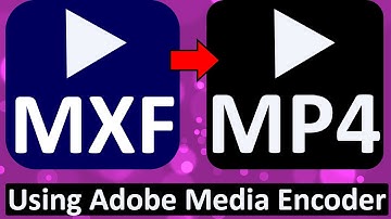 How to Convert MXF to MP4 Using Adobe Media Encoder