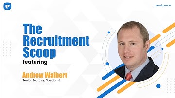 The Recruitment Scoop: Episode 1 ft. Andrew Walbert (Senior Sourcing Specialist)