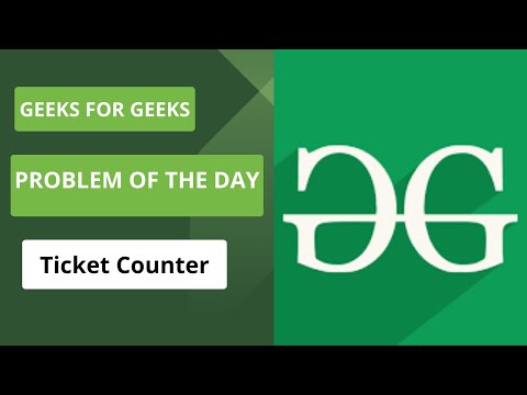 Problem Of The Day | Geeks For Geeks | Ticket Counter