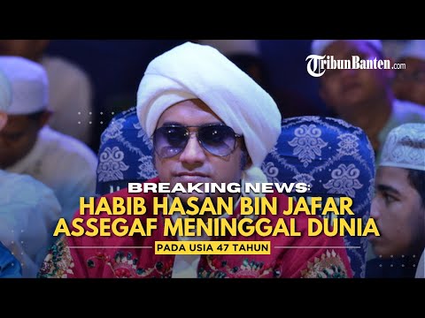 🔴BREAKING NEWS: Habib Hasan bin Jafar Assegaf Meninggal Dunia Pada Usia 47 Tahun