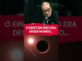 O EINSTEIN NÃO ERA DESTE MUNDO #EINSTEIN #SERGIOSACANI #curiosidades #serjaodosfoguetes #shorts