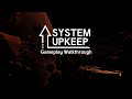 System upkeep  gameplay walkthrough no commentary