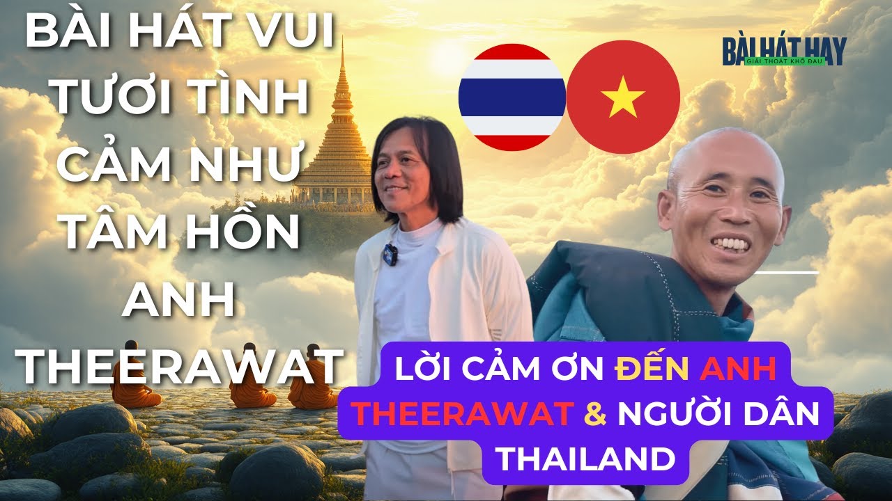 Bài Hát Vui Tươi | Lời Cảm Ơn Đến Theerawat &  Người Dân Thailand đã đồng hành cùng thầy Minh Tuệ