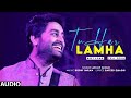 Tu Har Lamha Full Song | Arijit Singh πΆ