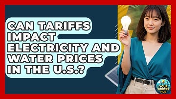 Can Tariffs Impact Electricity and Water Prices in the U.S.? | Your Utilities Hub
