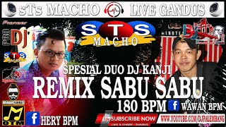 REMIX SABU SABU | DUO DJ KANJI 180 BPM | GANDUS DI BONGKAR STS MACHO