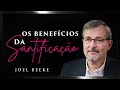 Os Benefícios da Santificação - Joel Beeke