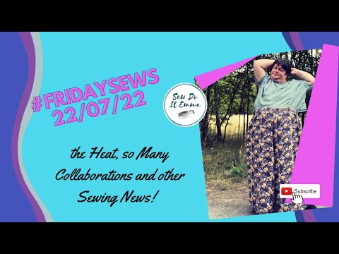 FridaySews 220722 || The heat, So Many Collaborations and other Sewing News!