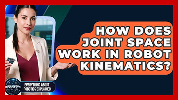 How Does Joint Space Work In Robot Kinematics? - Everything About Robotics Explained