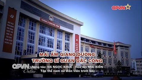 MÁI ẤM GIẢNG ĐƯỜNG - TRƯỜNG SĨ QUAN ĐẶC CÔNG - NS Ngọc Khuê