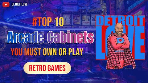 Top 10 Arcade Video Cabinets to Own and Play