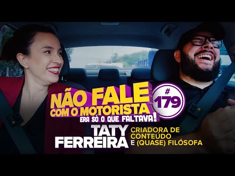 TATY FERREIRA #179 - DON'T TALK TO THE DRIVER