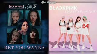 BLACKPINK - Bet You Wanna x Crazy Over You (Mashup) ♡✧