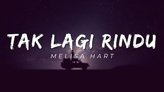 Melisa Hart - Tak Lagi Rindu (Lirik)