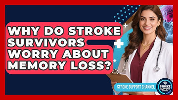 Why Do Stroke Survivors Worry About Memory Loss? - Stroke Support Channel