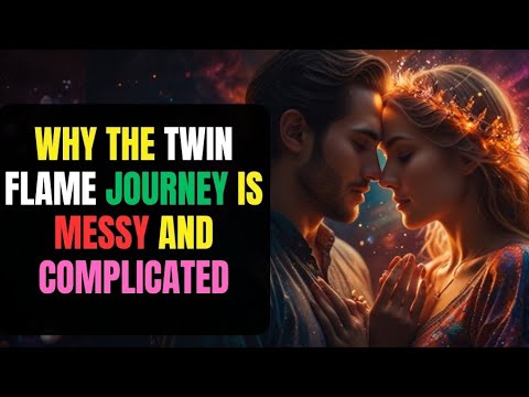 Why the Twin Flame Journey is MESSY & Complicated - YouTube