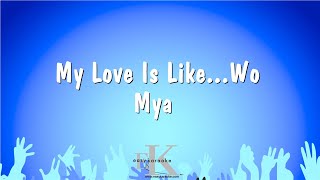 My Love Is Like...Wo - Mya (Karaoke Version)