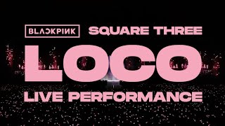 BLACKPINK - 'LOCO' Live Performance (from SQUARE THREE)