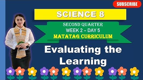 SCIENCE 8: Q2- WEEK 2- Day 5: EVALUATING THE LEARNING ||MATATAG CURRICULUM 