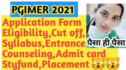 PGIMER 2021 Application Form, Eligibility,Cut off, Syllabus,Entrance,Counseling, Admit card,Styfund|