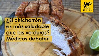 Debate: ¿es el chicharrón más saludable que las verduras? Médicos responden