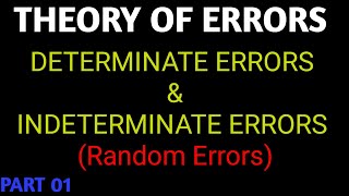 Theory of Errors, Determinate errors, Indeterminate errors.