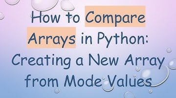 How to Compare Arrays in Python: Creating a New Array from Mode Values