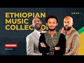Best 10 Ethiopian Music Collection Abdu Kiar Dawit Tsige Efrem Tamiru Gossaye Tesfaye Best 10 Ethiopian Music Collection Abdu Kiar Dawit Tsige Efrem Tamiru Gossaye Tesfaye