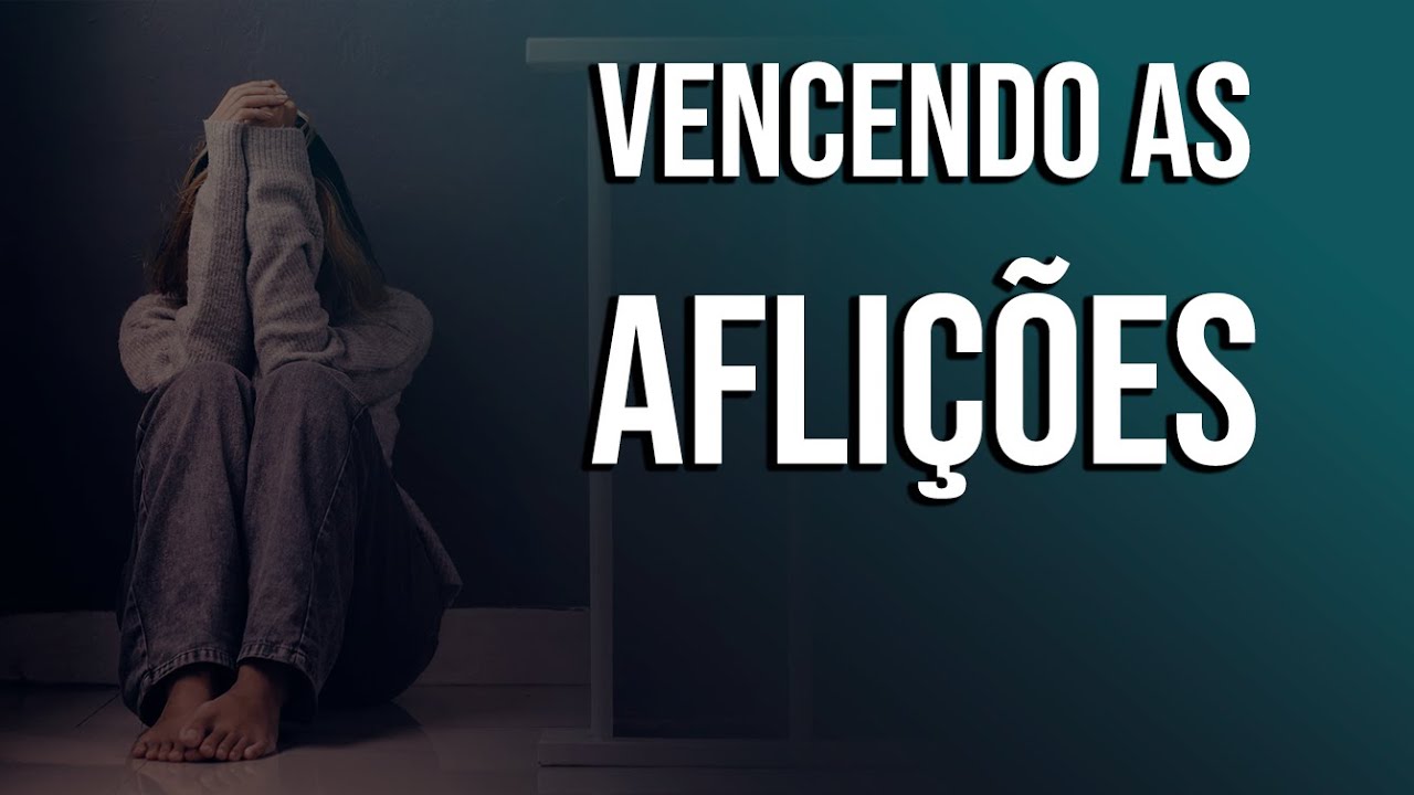 VENCENDO AS AFLIÇÕES - YouTube