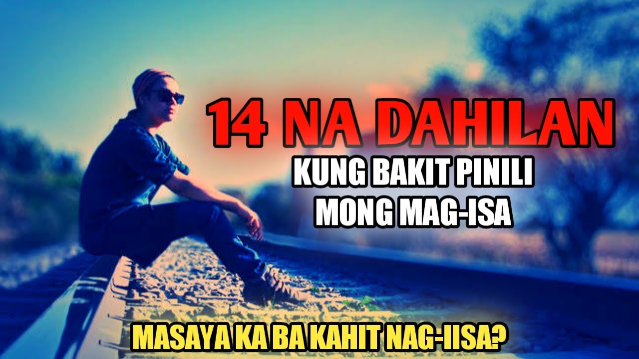 14 DAHILAN KUNG BAKIT GUSTO MONG MAG ISA SA LAHAT NG ORAS