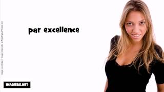 French pronunciation = par excellence