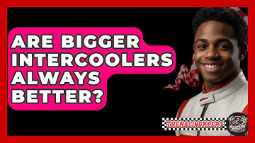 Are Bigger Intercoolers Always Better? - The Racing Xpert