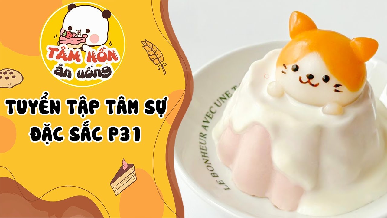 TUYỂN TẬP TÂM SỰ ĐẶC SẮC P31 ✨Tâm Hồn Ăn Uống🥧