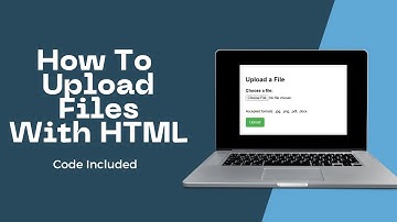 How To Make A File Upload Form In HTML