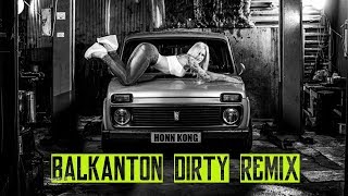 HONN KONG - BALKANTON DIRTY (official remix)