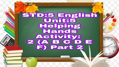 STD:5 ||English|| Unit:5|| Helping Hands|| Activity:2 (A,B,C,D,E,F)|| Part:2