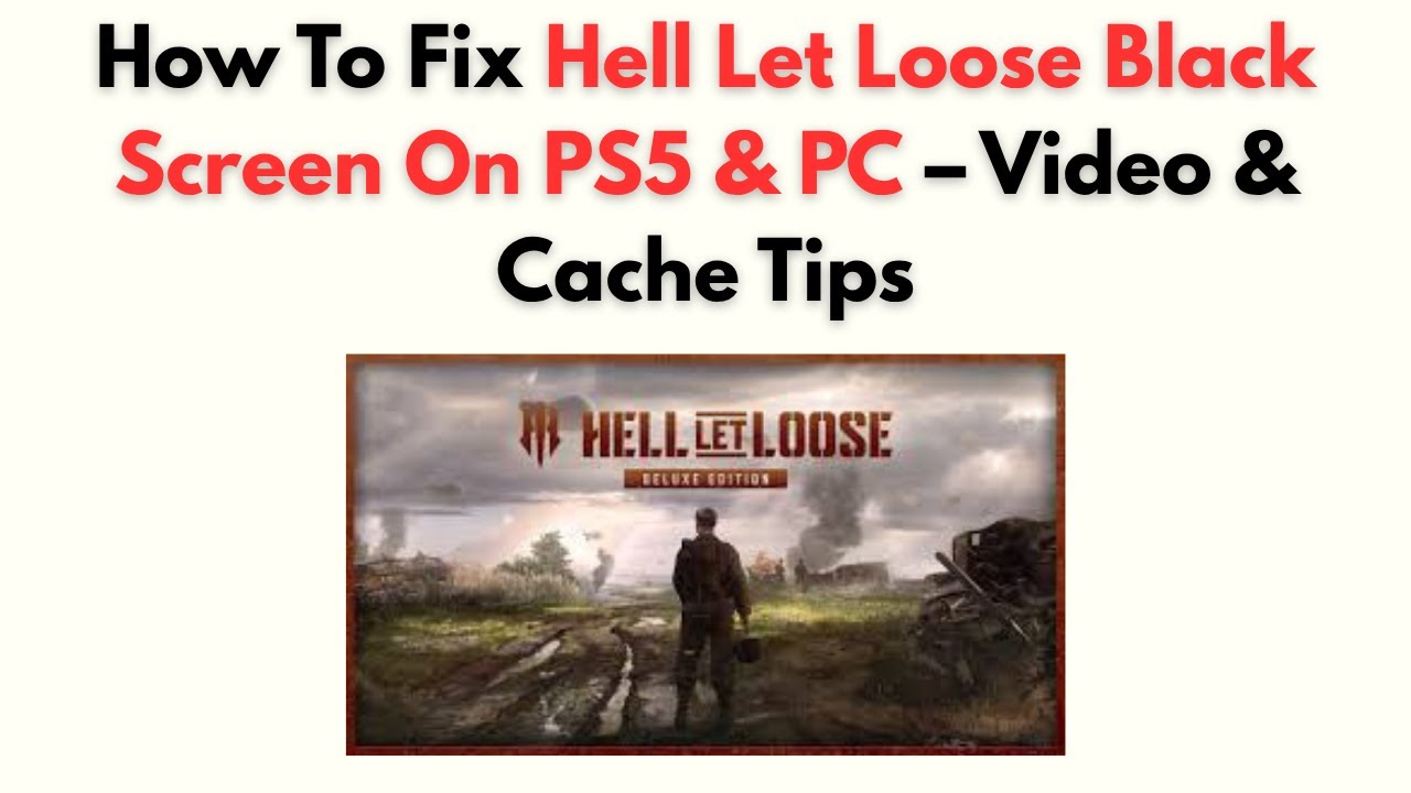 How to Fix Hell Let Loose Black Screen on PS5 & PC – Video & Cache Tips ...