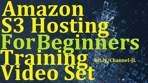 Amazon S3 Hosting For Beginners Training Video Set - See Description For Video Index