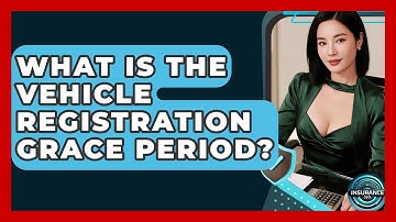 What Is The Vehicle Registration Grace Period? - InsuranceGuide360.com
