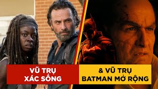 Phê Phim News: THE WALKING DEAD sẽ sớm có nhiều ngoại truyện | DC xác nhận mở rộng VŨ TRỤ THE BATMAN